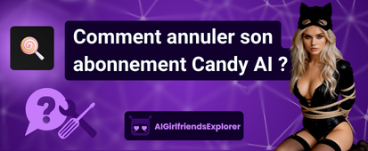 Comment annuler son abonnement Candy AI ? (Guide rapide)